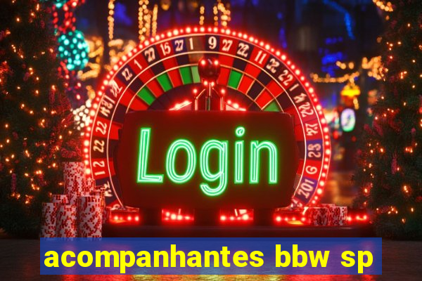 acompanhantes bbw sp